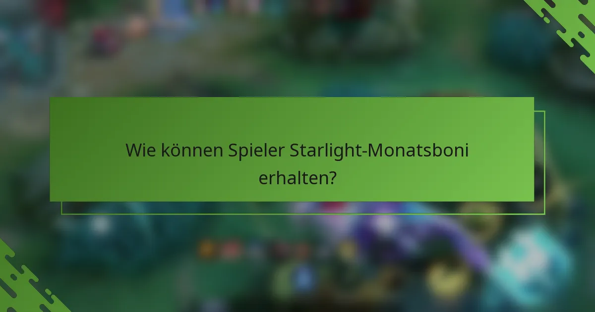 Wie können Spieler Starlight-Monatsboni erhalten?