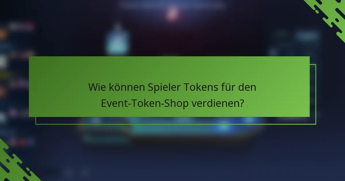 Wie können Spieler Tokens für den Event-Token-Shop verdienen?