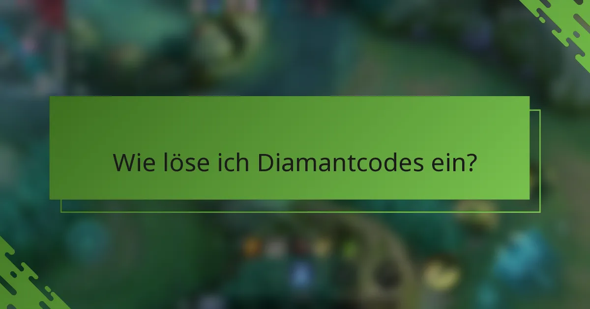 Wie löse ich Diamantcodes ein?
