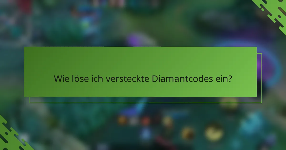 Wie löse ich versteckte Diamantcodes ein?