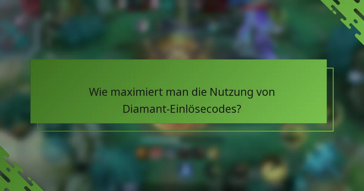 Wie maximiert man die Nutzung von Diamant-Einlösecodes?