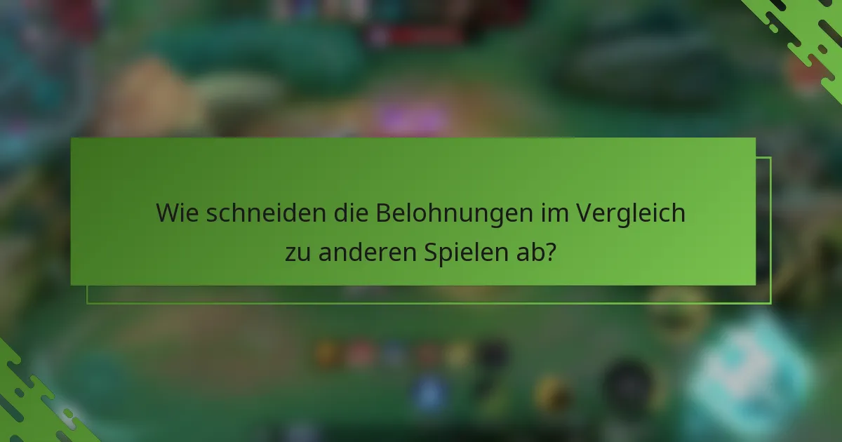 Wie schneiden die Belohnungen im Vergleich zu anderen Spielen ab?