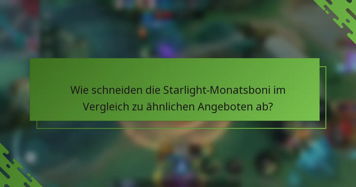 Wie schneiden die Starlight-Monatsboni im Vergleich zu ähnlichen Angeboten ab?
