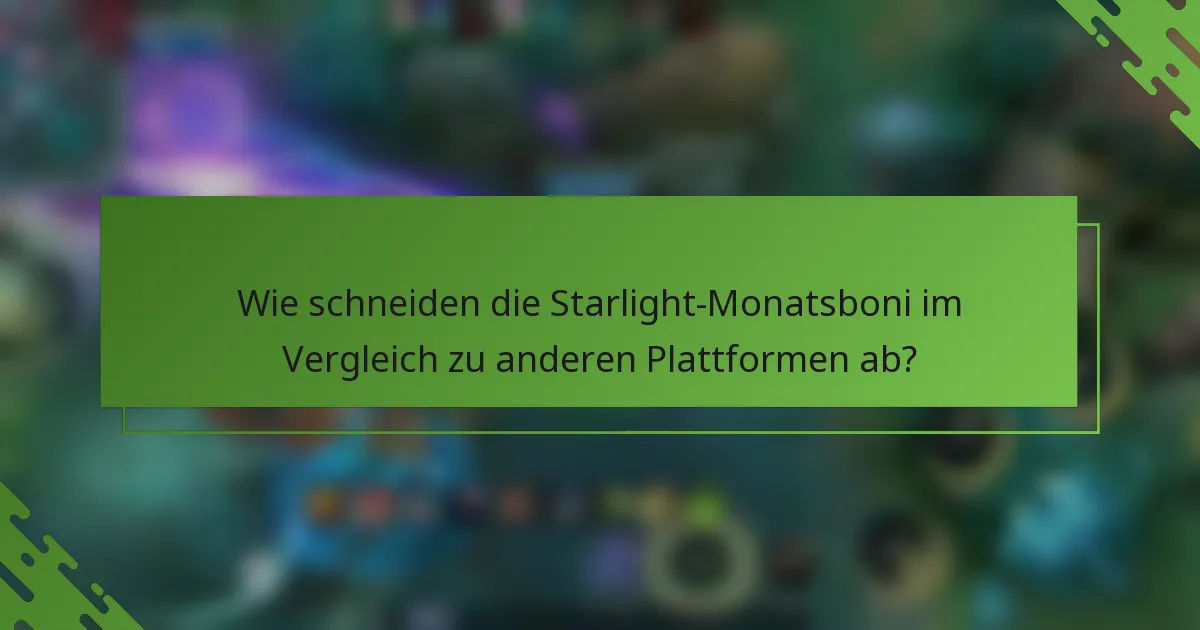 Wie schneiden die Starlight-Monatsboni im Vergleich zu anderen Plattformen ab?