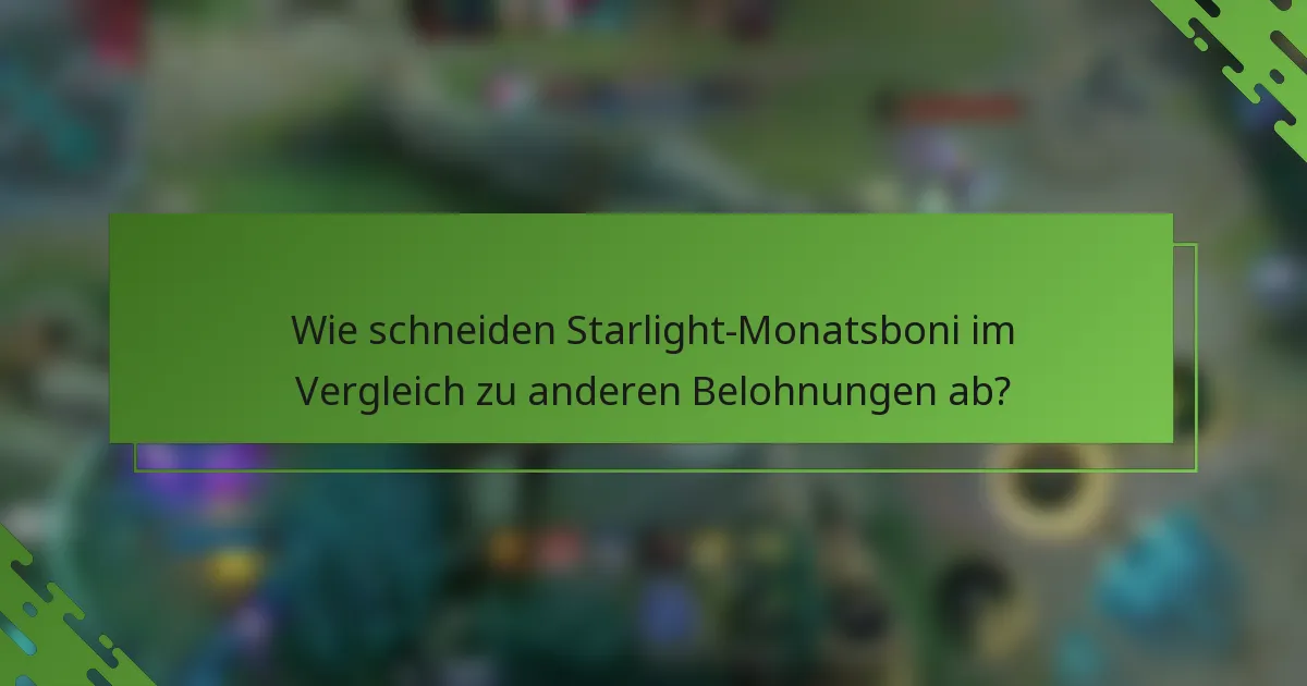 Wie schneiden Starlight-Monatsboni im Vergleich zu anderen Belohnungen ab?