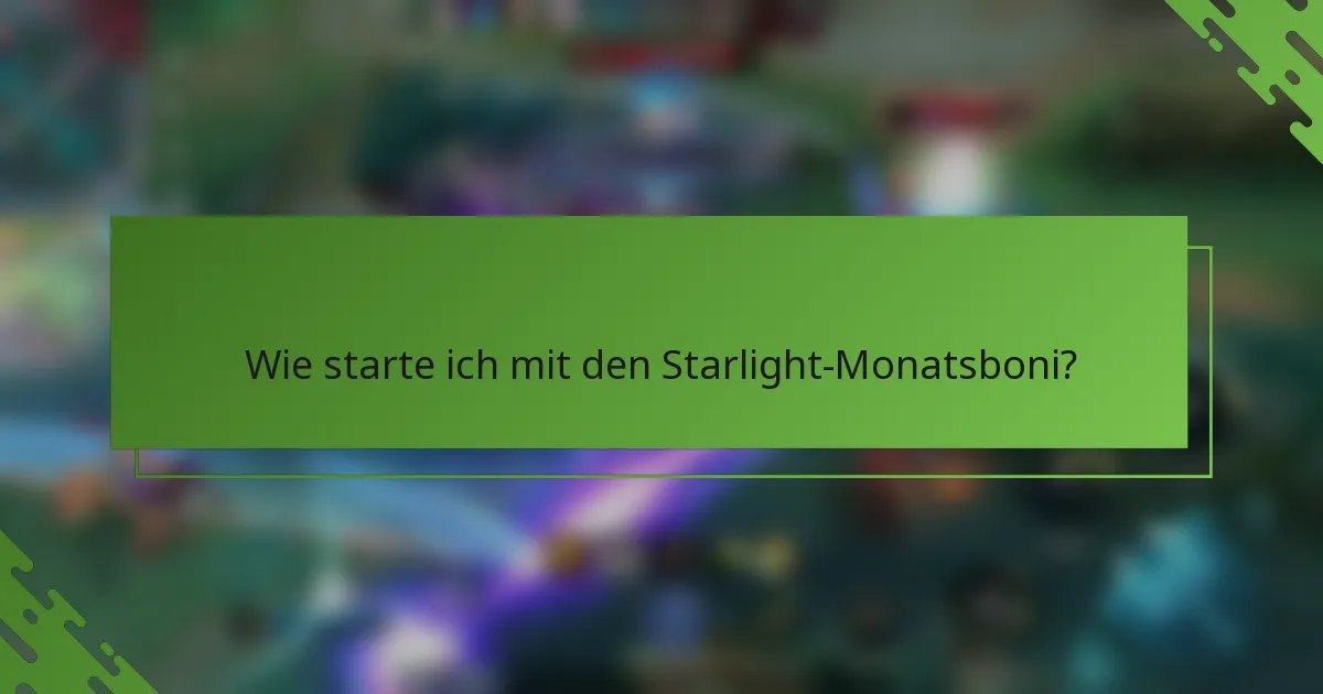 Wie starte ich mit den Starlight-Monatsboni?