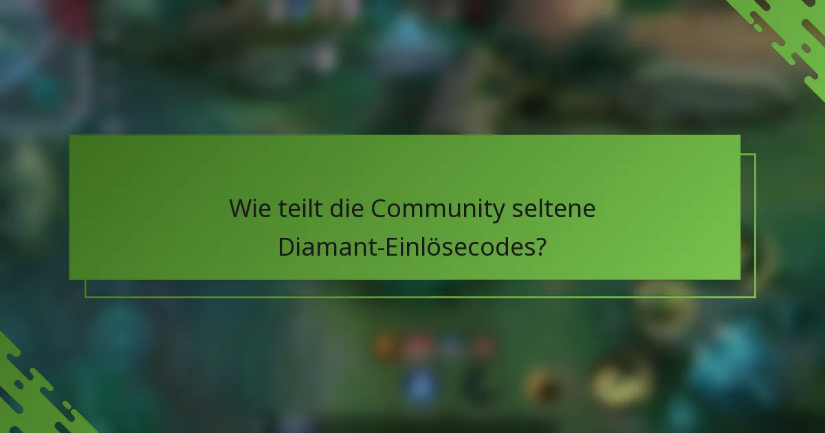 Wie teilt die Community seltene Diamant-Einlösecodes?