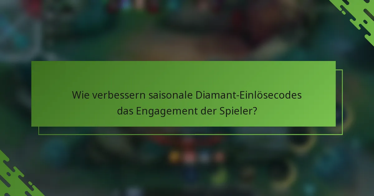 Wie verbessern saisonale Diamant-Einlösecodes das Engagement der Spieler?