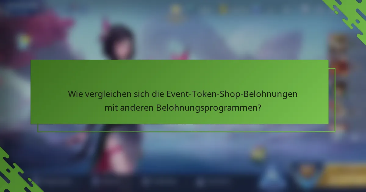 Wie vergleichen sich die Event-Token-Shop-Belohnungen mit anderen Belohnungsprogrammen?