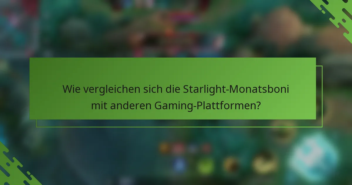 Wie vergleichen sich die Starlight-Monatsboni mit anderen Gaming-Plattformen?