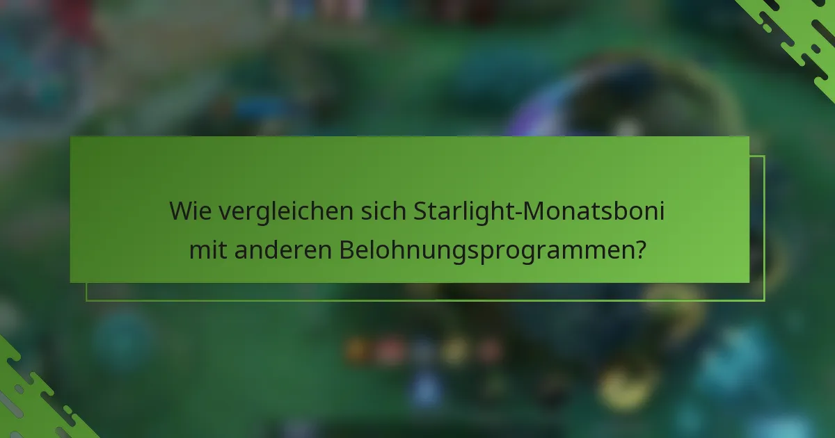 Wie vergleichen sich Starlight-Monatsboni mit anderen Belohnungsprogrammen?