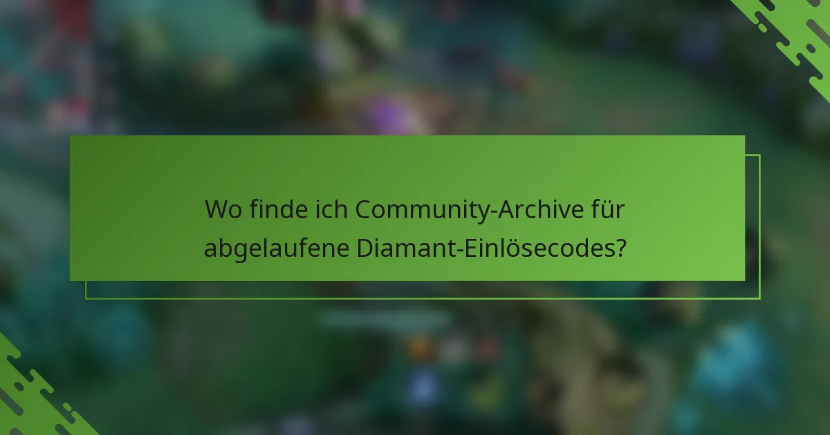 Wo finde ich Community-Archive für abgelaufene Diamant-Einlösecodes?