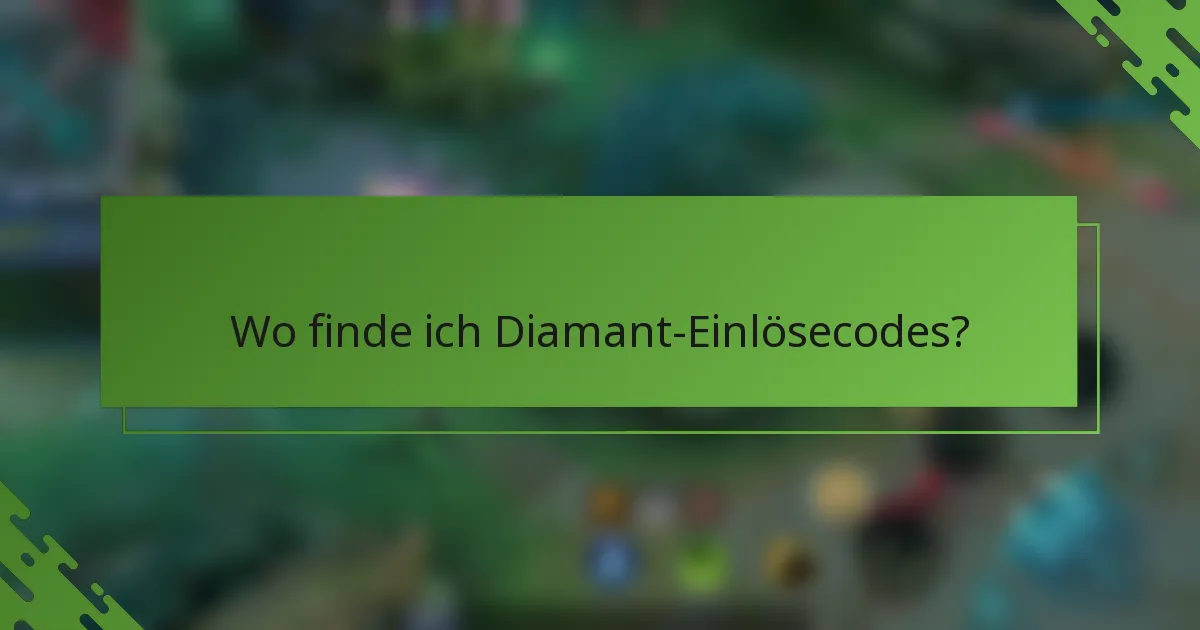 Wo finde ich Diamant-Einlösecodes?