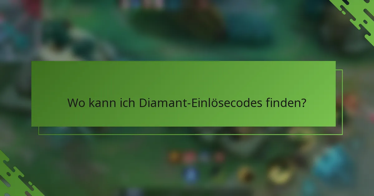 Wo kann ich Diamant-Einlösecodes finden?