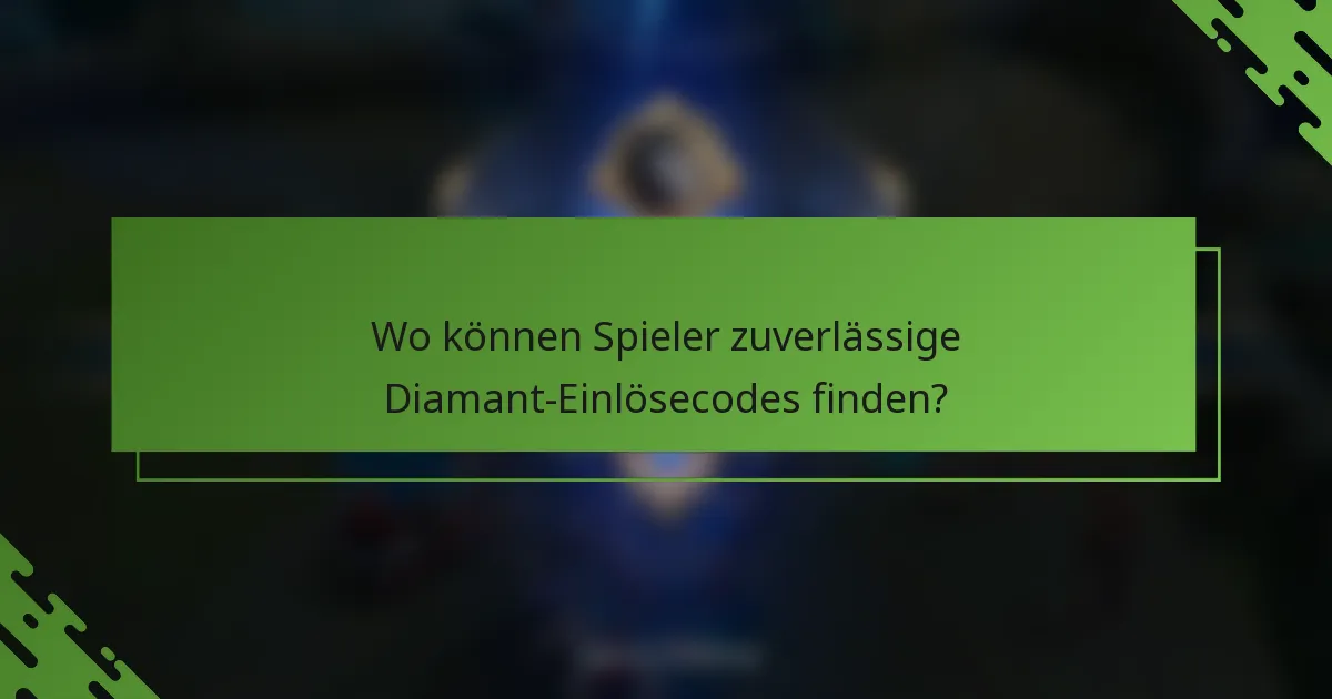 Wo können Spieler zuverlässige Diamant-Einlösecodes finden?